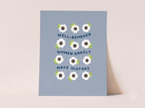 "Well-Behaved Women Rarely Make History" Feminist Art Print