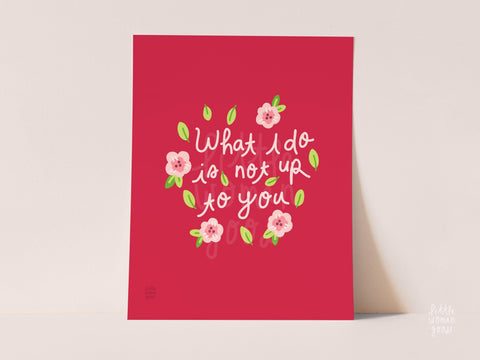 "What I Do Is Not Up To You" Feminist Art Print