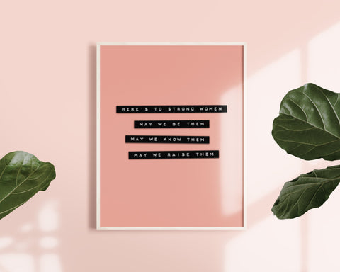 Strong Women Art Print- Feminist Art Print &quot;Here&#39;s to strong women. May we know them. May we be them. May we raise them.&quot; Inspirational