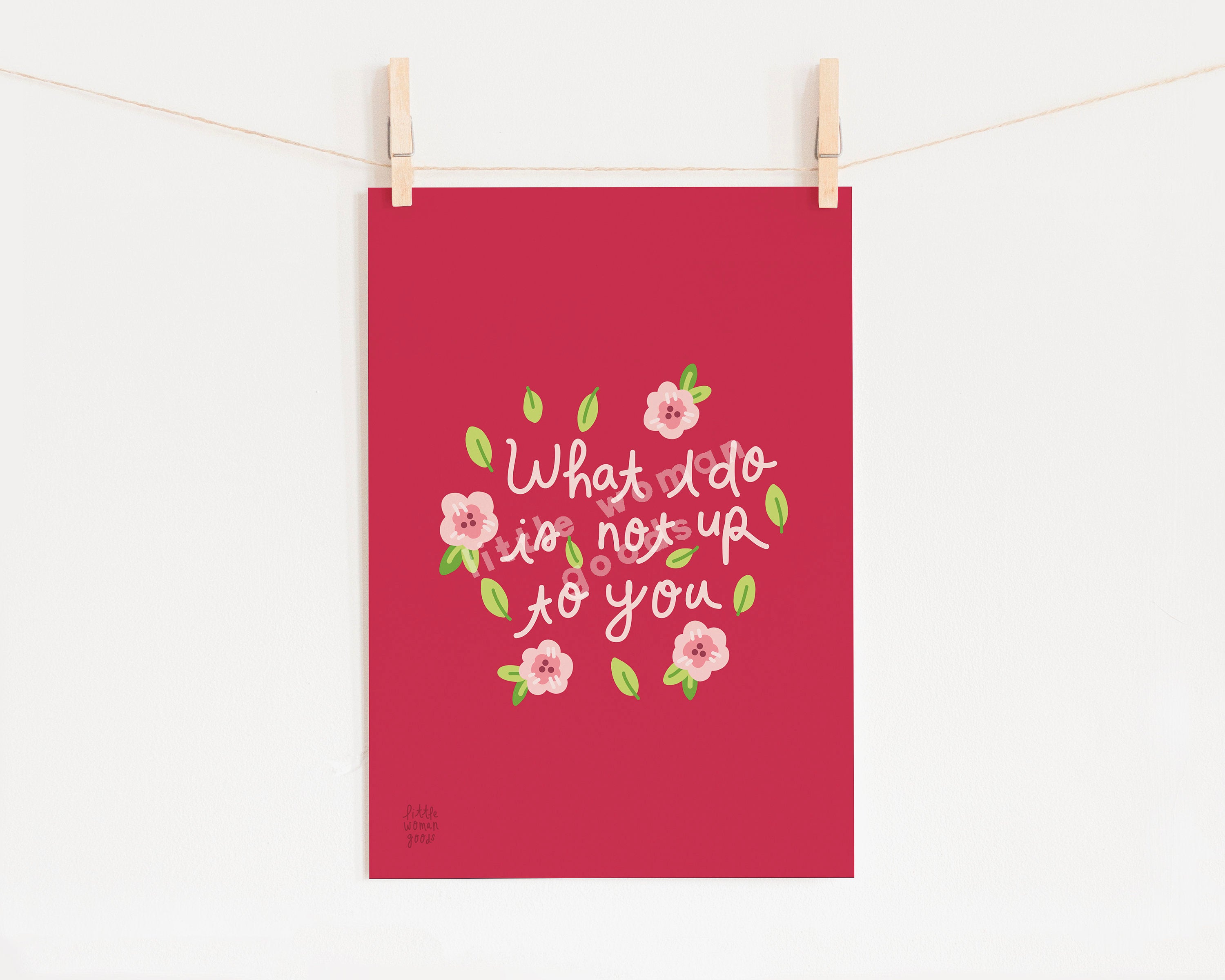 Feminist Art Print- &quot;What I Do Is Not Up To You&quot; Inspirational Art Print Pink Floral Illustration Wall Art Motivational Quote