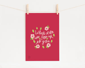 Feminist Art Print- &quot;What I Do Is Not Up To You&quot; Inspirational Art Print Pink Floral Illustration Wall Art Motivational Quote