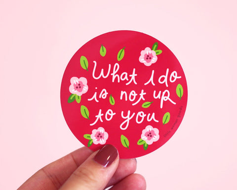 Feminist Sticker Vinyl- &quot;What I do is not up do you&quot; Waterproof Dishwasher-Safe Vinyl Sticker